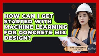 How Can I Get Started With Machine Learning For Concrete Mix Design? - Civil Engineering Explained