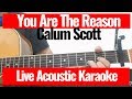 Calum Scott You Are The Reason Live Acoustic Karaoke Chords Lyrics