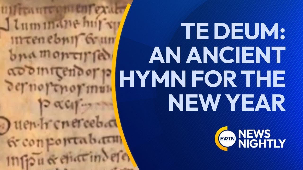Te Deum: An Ancient Hymn of Praise and Thanksgiving for the New Year | EWTN News Nightly