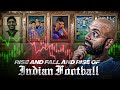 The Rise and Fall and Rise of Indian Football | History of Indian Football भारतीय फुटबॉल का 