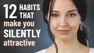 How to Be SILENTLY Attractive - 12 Socially Attractive Habits