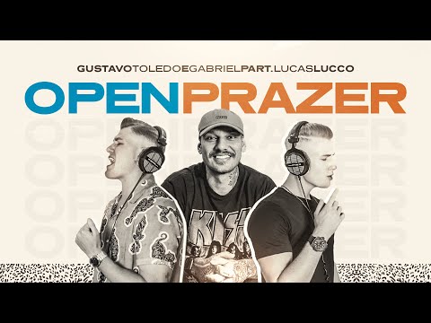 GUSTAVO TOLEDO E GABRIEL feat. LUCAS LUCCO - OPEN PRAZER [CLIPE OFICIAL | #OpenPrazer]