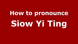 How to pronounce Siow Yi Ting
