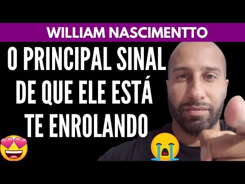 O PRINCIPAL SINAL DE QUE UM HOMEM ESTÁ TE ENROLANDO | William Nascimentto