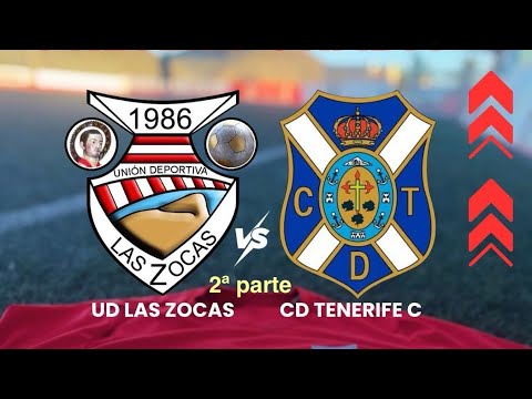 U.D. Las Zocas vs C.D. Tenerife “C” (2ª parte) 09-08-25