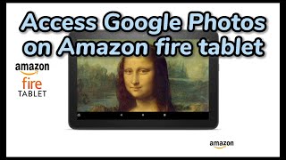 Access Google Photos on Amazon Fire Tablet, Fire TV stick.. play slideshow as digital photoframe