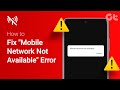 How To Fix Mobile Network Not Available Error Mobile Network Is Not Available