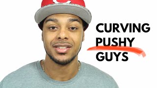 Rejecting pushy guys | thirsty men that won’t take no for an answer