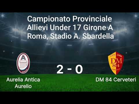 Aurelia Antica Aurelio - DM 84 Cerveteri Campionato Provinciale Allievi Under 17 Girone A 