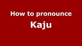 How to pronounce Kaju