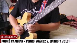 PODRÉ CAMBIAR - PEDRO SUÁREZ VÉRTIZ (INTRO Y SOLO)