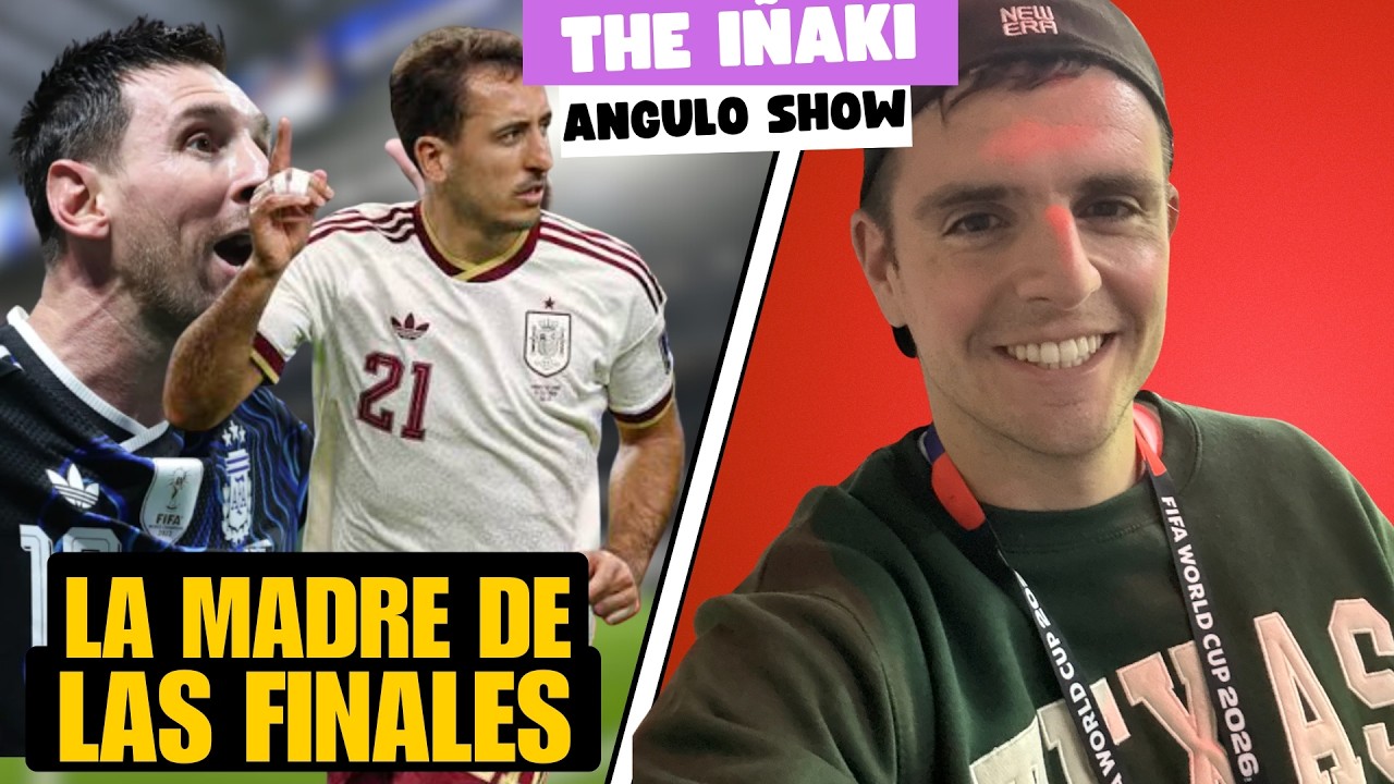 LA MADRE DE TODAS LAS FINALES ESPAÑA - ARGENTINA: THE IÑAKI ANGULO SHOW 16/7