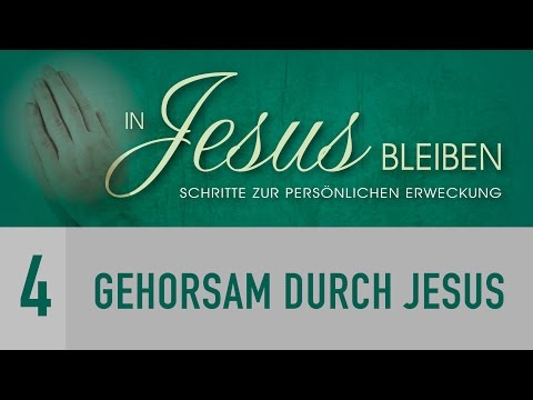 4. Gehorsam durch Jesus - In Jesus bleiben - Helmut Haubeil