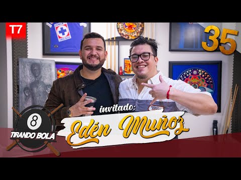 Tirando bola Temp 7 Ep 35.- Edén Muñoz.