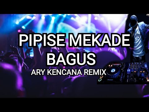 Pipise Mekade Bagus Remix - Ary Kencana