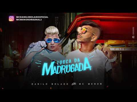 DANILO BOLADO E MC MENOR - LOUCA DA MADRUGADA - MÚSICA NOVA 2017