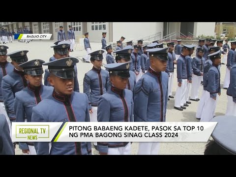 Regional TV News: Pitong babaeng kadete, pasok sa Top 10 ng PMA Bagong Sinag CLASS 2024