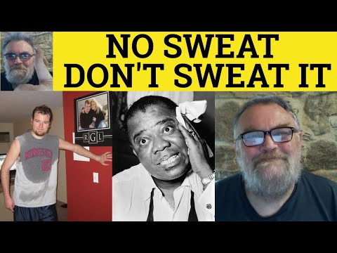 🔵 No Sweat Meaning - Don't Sweat It Examples - No Sweat Defined - Don't Sweat It Explained - Slang