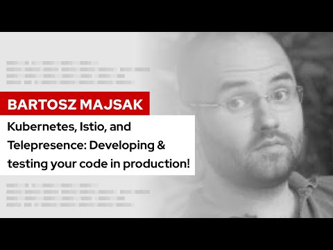 Kubernetes, Istio, and Telepresence: Develop/test your code in production! | DevNation Tech Talk