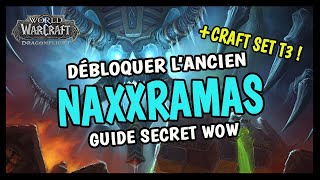 DÉBLOQUER L'ANCIEN NAXXRAMAS ET LE CRAFT DU SET T3 ! GUIDE SECRET WOW