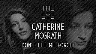 Catherine McGrath - Don&#39;t Let Me Forget (Acoustic) | THE EYE