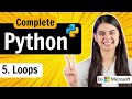 Lecture 5 : Loops in Python | While & For Loops | Python Full Course
