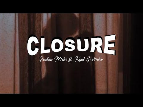 Closure - Joshua Mari ft. Kael Guerrero | (Official Lyric Video)