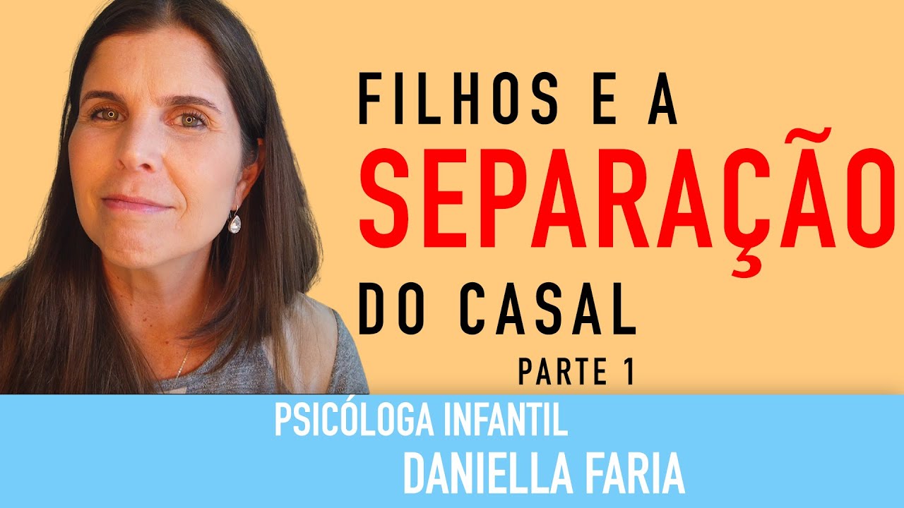 Vou Me Separar - como lidar com as crianças - Psicóloga Infantil Daniella Faria