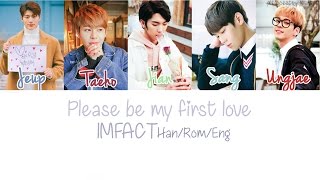 IMFACT – PLEASE BE MY FIRST LOVE (첫사랑을 부탁해) Colour Coded Lyrics][Han|Rom|Eng]