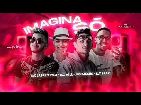 LABRA STYLOS , MC WILL Feat. MC ZAQUIN , MC BRAZ  - IMAGINA SÓ