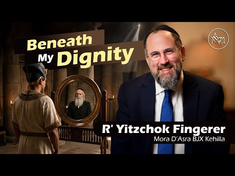 Beneath my Dignity | Rabbi Yitzchok Fingerer