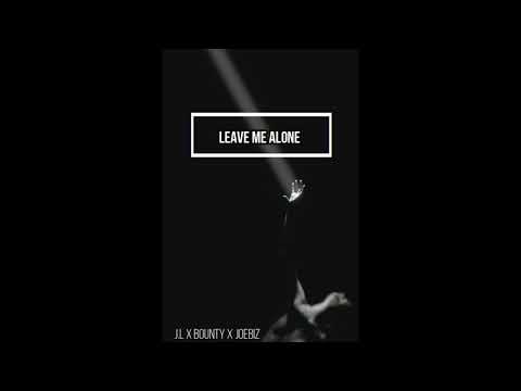 Leave me Alone J.L x Bounty x JOEBIZ