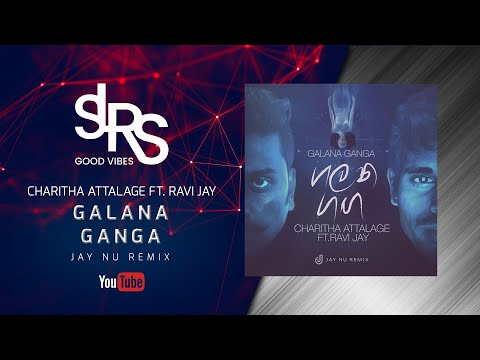 GALANA GANGA (Remix) ගලන ගඟ  | Charitha Attagala Ft. Ravi Jay | Jay NU Remix