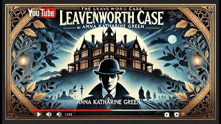 🔍 The Leavenworth Case by Anna Katharine Green🕵️‍♂️ (Book 1) A Gripping Classic Detective Mystery✨