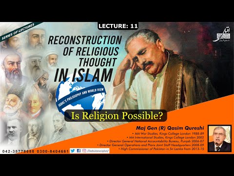 Lecture # 07 - Reconstruction of Religious Thought in Islam - Maj Gen (R) Qasim Qureshi