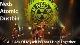 Neds Atomic Dustbin - All I Ask Of Myself Is That I Hold Together
