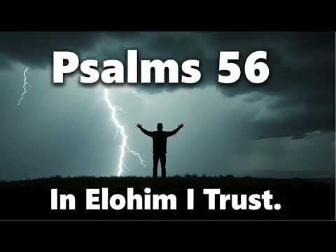 Psalm 56   ---   Trusting Elohim in the Face of Opposition (Psalm not Psalms--apologies!)