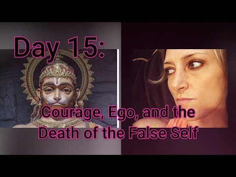 Day 15: Courage, Ego, and the Death of the False Self