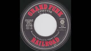 Grand Funk Railroad - Upsetter (1972  7&quot;  45RPM)
