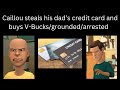 Caillou Steals His Dad S Credit Card And Buys V Bucks Grounded Arrested
