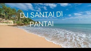 Download lagu DJ SANTAI DI PANTAI pas banget buat irang galau... mp3