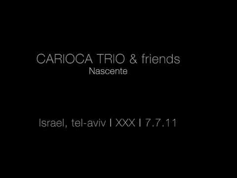Carioca trio & Friends Live in Israel 2011 'Nascente'