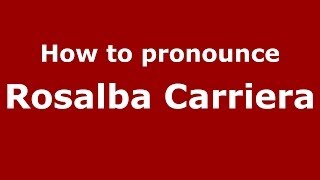 How to pronounce Rosalba Carriera