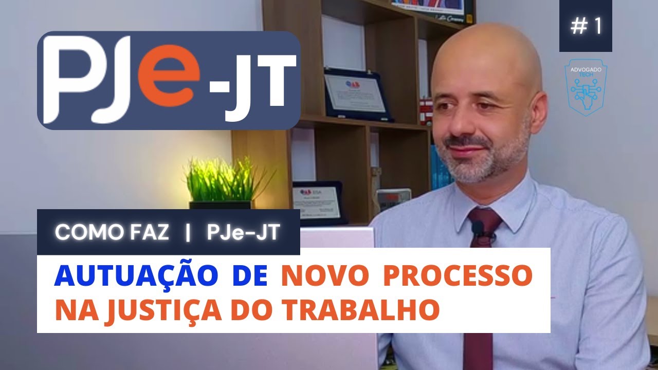 COMO FAZ - PJe-JT - Autuação de Novo Processo na Justiça do Trabalho