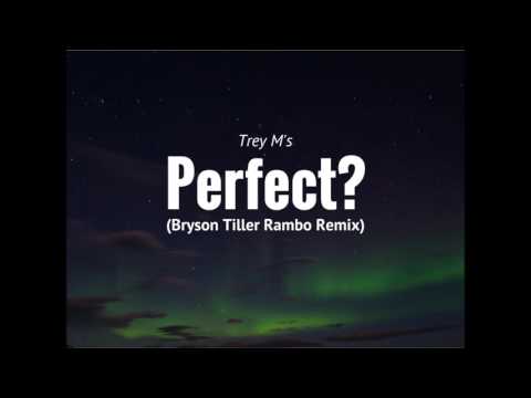 Perfect? X Trey M's (Bryson Tiller Rambo Remix)