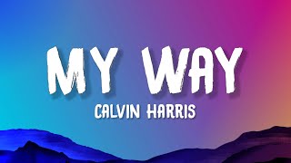 Calvin Harris - My Way (Lyrics)