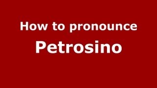 How to pronounce Petrosino