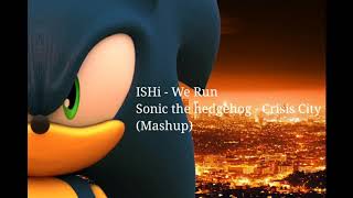 ISHi - We Run/ Sonic the hedgehog - Crisis City  (Mashup) by Andy Ray