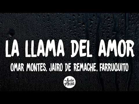 La Llama del Amor (Letra) - Omar Montes, Jairo deRemache, Farruquito