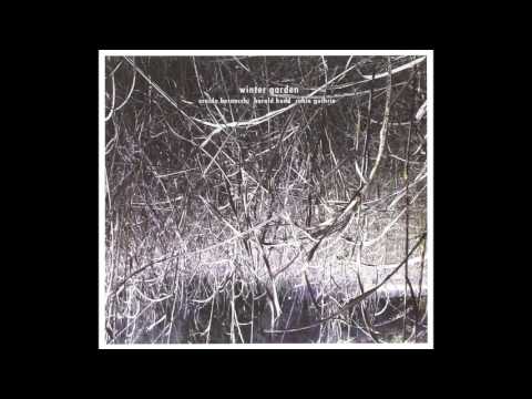 Harold Budd, Robin Guthrie & Eraldo Bernocchi - Winter Garden (2011) (Full Album) [HQ]